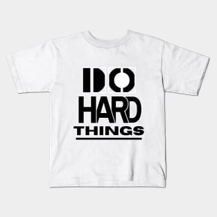 Do Hard Things Motivation T-Shirt Kids T-Shirt